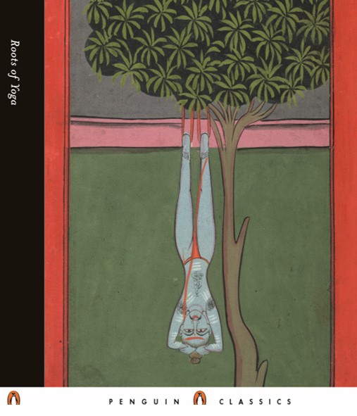 Roots of Yoga, by James Mallinson and Mark Singleton. Roots of Yoga, by James Mallinson and Mark Singleton.